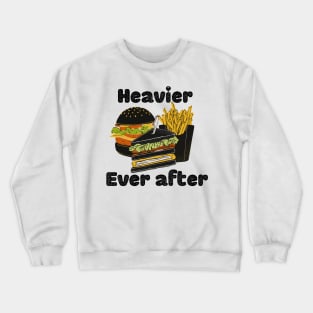 Heavier ever after Crewneck Sweatshirt